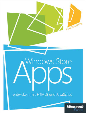Buchcover Windows Store Apps entwickeln mit HTML5 und JavaScript | Felix Rieseberg | EAN 9783848301188 | ISBN 3-8483-0118-0 | ISBN 978-3-8483-0118-8