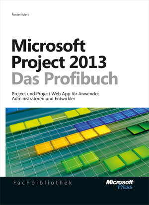 Buchcover Microsoft Project 2013 - Das Profibuch, Projektmanagement mit Project, Project Web App und Project Server | Renke Holert | EAN 9783848302277 | ISBN 3-8483-0227-6 | ISBN 978-3-8483-0227-7