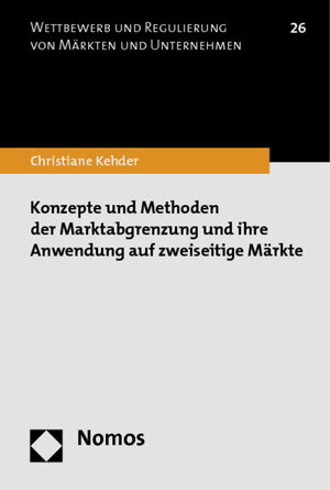 Buchcover Konzepte und Methoden der Marktabgrenzung und ihre Anwendung auf zweiseitige Märkte | Christiane Kehder | EAN 9783848707874 | ISBN 3-8487-0787-X | ISBN 978-3-8487-0787-4