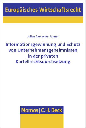 Buchcover Informationsgewinnung und Schutz von Unternehmensgeheimnissen in der privaten Kartellrechtsdurchsetzung | Julian Alexander Sanner | EAN 9783848708352 | ISBN 3-8487-0835-3 | ISBN 978-3-8487-0835-2