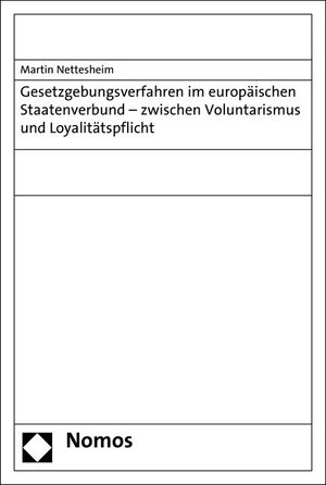 Buchcover Gesetzgebungsverfahren im europäischen Staatenverbund - zwischen Voluntarismus und Loyalitätspflicht | Martin Nettesheim | EAN 9783848711321 | ISBN 3-8487-1132-X | ISBN 978-3-8487-1132-1