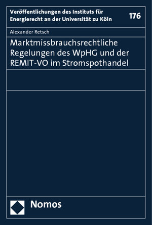 Buchcover Marktmissbrauchsrechtliche Regelungen des WpHG und der REMIT-VO im Stromspothandel | Alexander T. Retsch | EAN 9783848711796 | ISBN 3-8487-1179-6 | ISBN 978-3-8487-1179-6