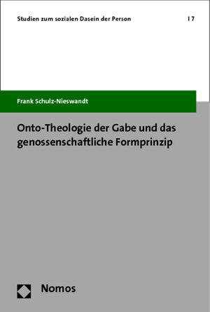 Buchcover Onto-Theologie der Gabe und das genossenschaftliche Formprinzip | Frank Schulz-Nieswandt | EAN 9783848715817 | ISBN 3-8487-1581-3 | ISBN 978-3-8487-1581-7