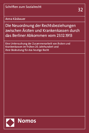 Buchcover Die Neuordnung der Rechtsbeziehungen zwischen Ärzten und Krankenkassen durch das Berliner Abkommen vom 23.12.1913 | Anna Käsbauer | EAN 9783848719488 | ISBN 3-8487-1948-7 | ISBN 978-3-8487-1948-8