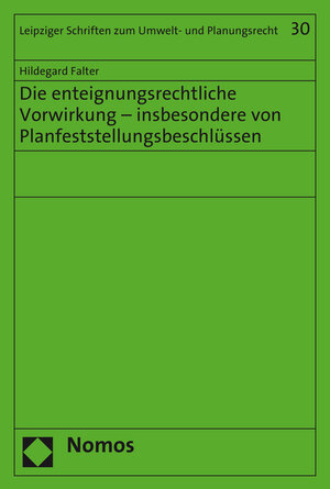 Buchcover Die enteignungsrechtliche Vorwirkung - insbesondere von Planfeststellungsbeschlüssen | Hildegard Falter | EAN 9783848725526 | ISBN 3-8487-2552-5 | ISBN 978-3-8487-2552-6