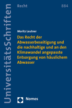Buchcover Das Recht der Abwasserbeseitigung und die nachhaltige und an den Klimawandel angepasste Entsorgung von häuslichem Abwasser | Moritz Leutner | EAN 9783848727735 | ISBN 3-8487-2773-0 | ISBN 978-3-8487-2773-5
