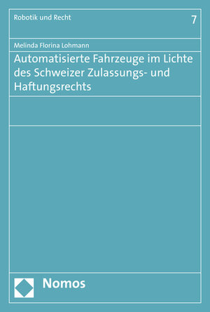 Buchcover Automatisierte Fahrzeuge im Lichte des Schweizer Zulassungs- und Haftungsrechts | Melinda Florina Lohmann | EAN 9783848728329 | ISBN 3-8487-2832-X | ISBN 978-3-8487-2832-9