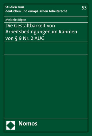 Buchcover Die Gestaltbarkeit von Arbeitsbedingungen im Rahmen von § 9 Nr. 2 AÜG | Melanie Röpke | EAN 9783848730476 | ISBN 3-8487-3047-2 | ISBN 978-3-8487-3047-6
