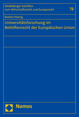 Buchcover Universitätsforschung im Beihilfenrecht der Europäischen Union | Bastian Hoenig | EAN 9783848731466 | ISBN 3-8487-3146-0 | ISBN 978-3-8487-3146-6