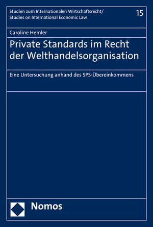 Buchcover Private Standards im Recht der Welthandelsorganisation | Caroline Hemler | EAN 9783848735211 | ISBN 3-8487-3521-0 | ISBN 978-3-8487-3521-1