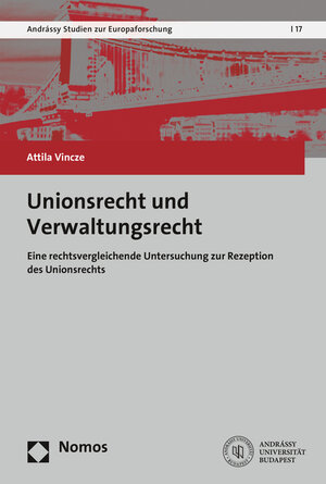 Buchcover Unionsrecht und Verwaltungsrecht | Attila Vincze | EAN 9783848735655 | ISBN 3-8487-3565-2 | ISBN 978-3-8487-3565-5