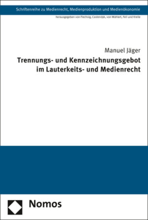 Buchcover Trennungs- und Kennzeichnungsgebot im Lauterkeits- und Medienrecht | Manuel Jäger | EAN 9783848739486 | ISBN 3-8487-3948-8 | ISBN 978-3-8487-3948-6