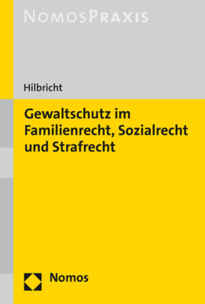 Buchcover Gewaltschutz im Familienrecht, Sozialrecht und Strafrecht | Juliane Hilbricht | EAN 9783848739653 | ISBN 3-8487-3965-8 | ISBN 978-3-8487-3965-3