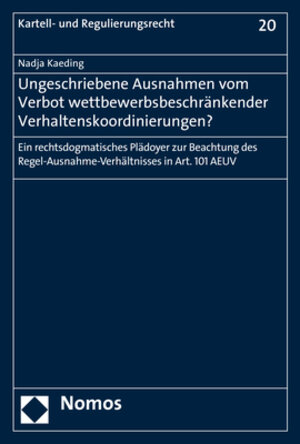 Buchcover Ungeschriebene Ausnahmen vom Verbot wettbewerbsbeschränkender Verhaltenskoordinierungen? | Nadja Kaeding | EAN 9783848739905 | ISBN 3-8487-3990-9 | ISBN 978-3-8487-3990-5