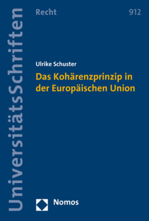 Buchcover Das Kohärenzprinzip in der Europäischen Union | Ulrike Schuster | EAN 9783848740901 | ISBN 3-8487-4090-7 | ISBN 978-3-8487-4090-1