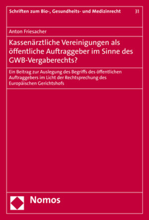 Buchcover Kassenärztliche Vereinigungen als öffentliche Auftraggeber im Sinne des GWB-Vergaberechts? | Anton Friesacher | EAN 9783848745197 | ISBN 3-8487-4519-4 | ISBN 978-3-8487-4519-7
