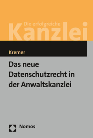 Buchcover Das neue Datenschutzrecht in der Anwaltskanzlei | Sascha Kremer | EAN 9783848752805 | ISBN 3-8487-5280-8 | ISBN 978-3-8487-5280-5