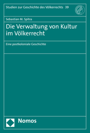Buchcover Die Verwaltung von Kultur im Völkerrecht | Sebastian M. Spitra | EAN 9783848753758 | ISBN 3-8487-5375-8 | ISBN 978-3-8487-5375-8