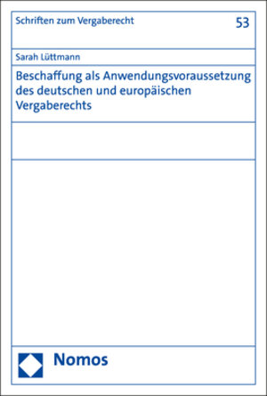 Buchcover Beschaffung als Anwendungsvoraussetzung des deutschen und europäischen Vergaberechts | Sarah Lüttmann | EAN 9783848754908 | ISBN 3-8487-5490-8 | ISBN 978-3-8487-5490-8