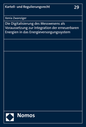 Buchcover Die Digitalisierung des Messwesens als Voraussetzung zur Integration der erneuerbaren Energien in das Energieversorgungssystem | Xenia Zwanziger | EAN 9783848754915 | ISBN 3-8487-5491-6 | ISBN 978-3-8487-5491-5