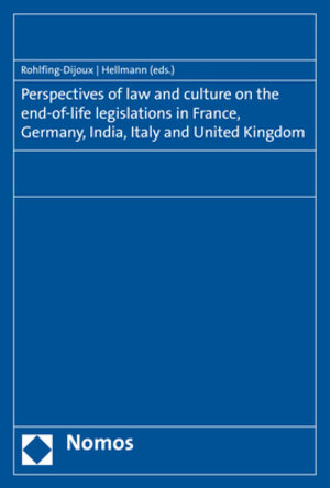 Buchcover Perspectives of law and culture on the end-of-life legislations in France, Germany, India, Italy and United Kingdom  | EAN 9783848754922 | ISBN 3-8487-5492-4 | ISBN 978-3-8487-5492-2