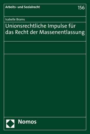 Buchcover Unionsrechtliche Impulse für das Recht der Massenentlassung | Isabelle Brams | EAN 9783848757060 | ISBN 3-8487-5706-0 | ISBN 978-3-8487-5706-0