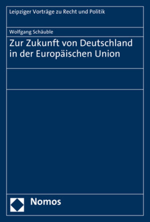 Buchcover Zur Zukunft von Deutschland in der Europäischen Union | Wolfgang Schäuble | EAN 9783848757817 | ISBN 3-8487-5781-8 | ISBN 978-3-8487-5781-7