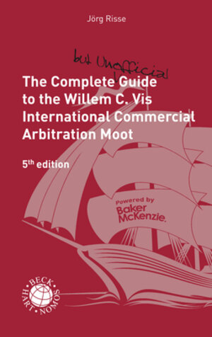 Buchcover The Complete (but Unofficial) Guide to the Willem C. Vis International Commercial Arbitration Moot | Jörg Risse | EAN 9783848761715 | ISBN 3-8487-6171-8 | ISBN 978-3-8487-6171-5