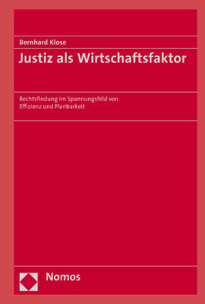 Buchcover Justiz als Wirtschaftsfaktor | Bernhard Klose | EAN 9783848763047 | ISBN 3-8487-6304-4 | ISBN 978-3-8487-6304-7