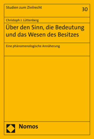 Buchcover Über den Sinn, die Bedeutung und das Wesen des Besitzes | Christoph J. Lüttenberg | EAN 9783848764211 | ISBN 3-8487-6421-0 | ISBN 978-3-8487-6421-1