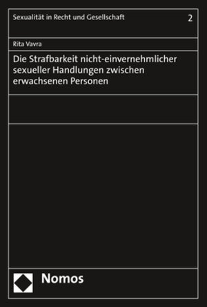 Buchcover Die Strafbarkeit nicht-einvernehmlicher sexueller Handlungen zwischen erwachsenen Personen | Rita Vavra | EAN 9783848764228 | ISBN 3-8487-6422-9 | ISBN 978-3-8487-6422-8