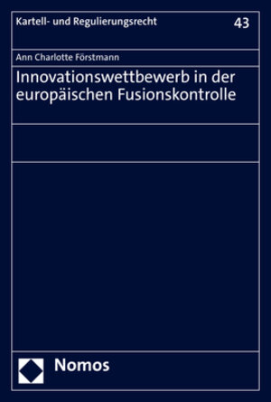 Buchcover Innovationswettbewerb in der europäischen Fusionskontrolle | Ann Charlotte Förstmann | EAN 9783848774944 | ISBN 3-8487-7494-1 | ISBN 978-3-8487-7494-4
