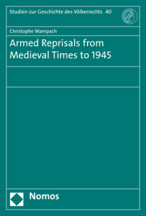Buchcover Armed Reprisals from Medieval Times to 1945 | Christophe Wampach | EAN 9783848777181 | ISBN 3-8487-7718-5 | ISBN 978-3-8487-7718-1