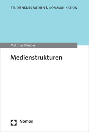Buchcover Medienstrukturen | Matthias Künzler | EAN 9783848789078 | ISBN 3-8487-8907-8 | ISBN 978-3-8487-8907-8