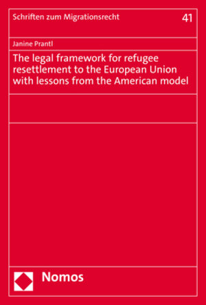 Buchcover The legal framework for refugee resettlement to the European Union with lessons from the American model | Janine Prantl | EAN 9783848790074 | ISBN 3-8487-9007-6 | ISBN 978-3-8487-9007-4