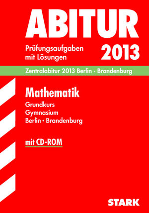 Buchcover Abitur-Prüfungsaufgaben Gymnasium Berlin/Brandenburg / Zentralabitur Mathematik Grundkurs mit CD-ROM 2013 | Sabine Flohrer | EAN 9783849000097 | ISBN 3-8490-0009-5 | ISBN 978-3-8490-0009-7