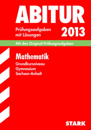 Buchcover Abitur-Prüfungsaufgaben Gymnasium Sachsen-Anhalt. Aufgabensammlung mit Lösungen / Mathematik Grundkursniveau 2013 | Ardito Messner | EAN 9783849001605 | ISBN 3-8490-0160-1 | ISBN 978-3-8490-0160-5
