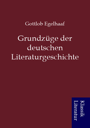 Buchcover Grundzüge der deutschen Literaturgeschichte | Gottlob Egelhaaf | EAN 9783849210236 | ISBN 3-8492-1023-5 | ISBN 978-3-8492-1023-6