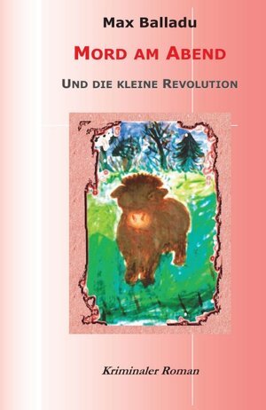 Buchcover Mord am Abend und die kleine Revolution | Max Balladu | EAN 9783849503291 | ISBN 3-8495-0329-1 | ISBN 978-3-8495-0329-1