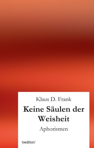 Buchcover Keine Säulen der Weisheit | Klaus D. Frank | EAN 9783849571924 | ISBN 3-8495-7192-0 | ISBN 978-3-8495-7192-4