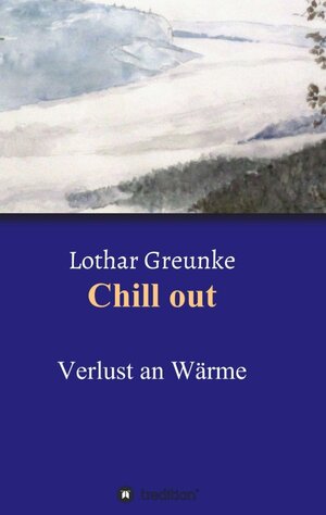 Buchcover Chill out | Lothar Greunke | EAN 9783849580162 | ISBN 3-8495-8016-4 | ISBN 978-3-8495-8016-2