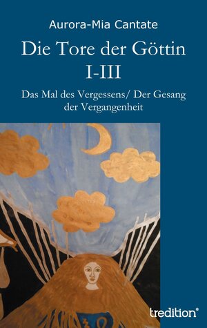 Buchcover Die Tore der Göttin I-III | Aurora-Mia Cantate | EAN 9783849581008 | ISBN 3-8495-8100-4 | ISBN 978-3-8495-8100-8