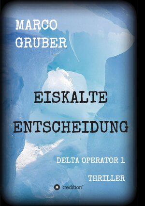 Buchcover Eiskalte Entscheidung | Marco Gruber | EAN 9783849582982 | ISBN 3-8495-8298-1 | ISBN 978-3-8495-8298-2