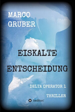 Buchcover Eiskalte Entscheidung | Marco Gruber | EAN 9783849582999 | ISBN 3-8495-8299-X | ISBN 978-3-8495-8299-9