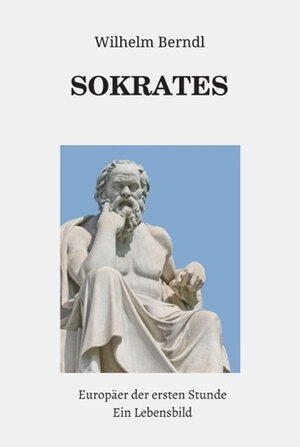 Buchcover SOKRATES Europäer der ersten Stunde / tredition | Wilhelm Berndl | EAN 9783849584023 | ISBN 3-8495-8402-X | ISBN 978-3-8495-8402-3