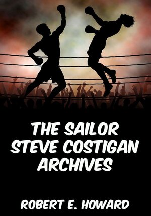 Buchcover The Sailor Steve Costigan Archives | Robert E. Howard | EAN 9783849607043 | ISBN 3-8496-0704-6 | ISBN 978-3-8496-0704-3