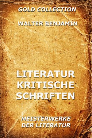 Buchcover Literaturkritische Schriften | Walter Benjamin | EAN 9783849607067 | ISBN 3-8496-0706-2 | ISBN 978-3-8496-0706-7