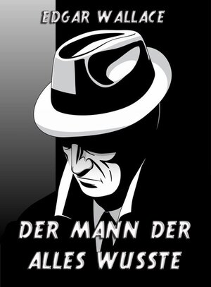 Buchcover Der Mann der alles wusste | Edgar Wallace | EAN 9783849610524 | ISBN 3-8496-1052-7 | ISBN 978-3-8496-1052-4