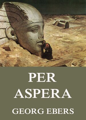 Buchcover Per Aspera | Georg Ebers | EAN 9783849610838 | ISBN 3-8496-1083-7 | ISBN 978-3-8496-1083-8