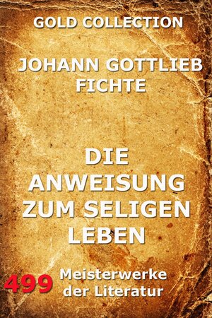 Buchcover Die Anweisung zum seligen Leben | Johann Gottlieb Fichte | EAN 9783849612535 | ISBN 3-8496-1253-8 | ISBN 978-3-8496-1253-5